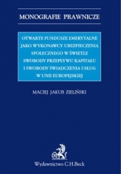 Otwarte fundusze emerytalne jako wykonawcy ubezpieczenia społecznego w świetle swobody przepływu kapitału i swobody świadczenia usług w Unii Europejskiej
