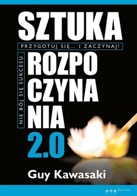 Sztuka rozpoczynania 2.0 - Guy Kawasaki