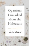 Questions I Am Asked About the Holocaust Hedi Fried