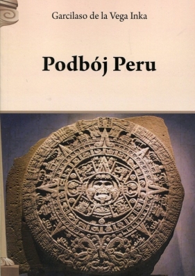 Podbój Peru - Vega Inka de la Garcilaso