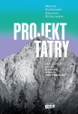 Projekt Tatry. Jak ocalić ludzi, naturę oraz przyszłość - Szymon Ziobrowski, Maciej Kozłowski