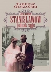 Kresy kresów Stanisławów jednak żyje - Tadeusz Olszański