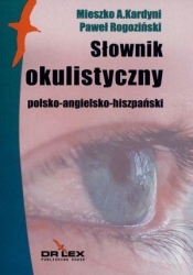 Polsko-angielsko-hiszpański słownik okulistyczny - Mieszko A. Kardyni, Rogoziński P.