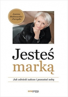 Jesteś marką - Malinowska-Parzydło Joanna