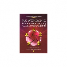Jak wzmocnic sile energetyczna naszego organizmu. - Urszula Lemanska i Radoslaw Lemanski
