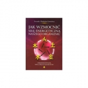 Jak wzmocnic sile energetyczna naszego organizmu.