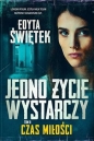 Czas miłości. Jedno życie wystarczy Tom 2 - Edyta Świętek