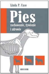 Pies zachowanie żywienie i zdrowie - Linda P. Case