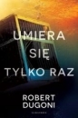 Umiera się tylko raz - Robert Dugoni
