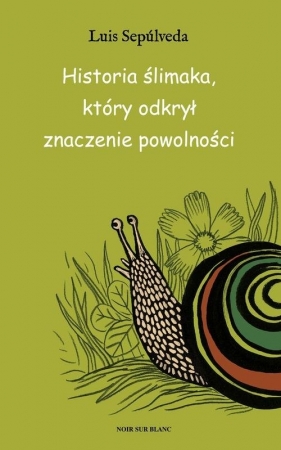 Historia ślimaka, który odkrył zalety powolności - Luis Sepúlveda