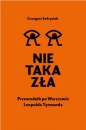 Nie taka zła. Przewodnik po Warszawie Leopolda Tyrmanda - Grzegorz Sołtysiak