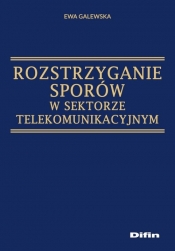 Rozstrzyganie sporów w sektorze telekomunikacyjnym - Galewska Ewa