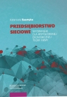 Przedsiębiorstwo sieciowe wyzwaniem dla współczesnej ekonomicznej teorii Katarzyna Szortyka