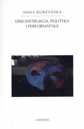 Dekonstrukcja polityka i performatyka - Anna Burzyńska