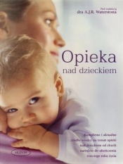 Opieka nad dzieckiem Poradnik dla rodziców - Waterston A. J. R.