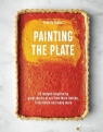 Painting the Plate52 Recipes Inspired by Great Works of Art from Mark Felicity Souter