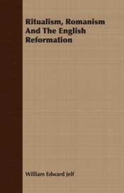 Ritualism, Romanism And The English Reformation