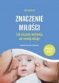 Znaczenie miłości. Jak uczucia wpływają na rozwój mózgu - Sue Gerhardt
