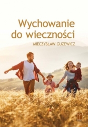 Wychowanie do wieczności - Mieczysław Guzewicz