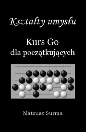 Kształty umysłu Kurs Go dla początkujących - Mateusz Surma