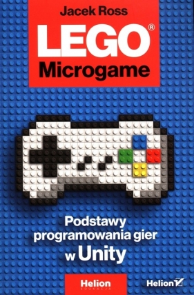 LEGO Microgame Podstawy programowania gier w Unity - Ross Jacek