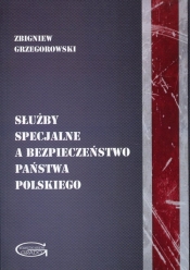 Służby specjalne a bezpieczeństwo państwa polskiego - Grzegorowski Zbigniew