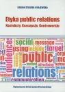 Etyka Public Relation Konteksty. Koncepcje. Kontrowersje Stasiuk-Krajewska Karina