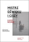 Mistrz dźwięku i ciszy Luigi Nono Kwiatkowski Krzysztof