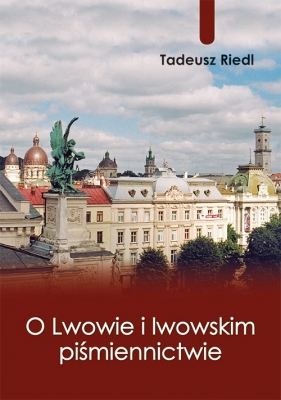 O Lwowie i lwowskim piśmiennictwie - Riedl Tadeusz