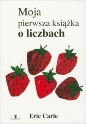 Moja pierwsza książka o liczbach - Eric Carle