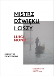 Mistrz dźwięku i ciszy Luigi Nono - Kwiatkowski Krzysztof