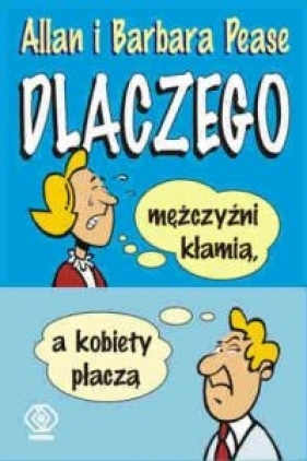 Dlaczego mężczyźni kłamią a kobiety płaczą - Allan Pease, Barbara Pease