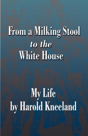 From a Milking Stool to the White House - Kneeland Harold