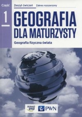 Geografia dla maturzysty 1. Zeszyt ćwiczeń. Zakres rozszerzony - Szkoły ponadgimnazjalne - Ewa Czerwińska, Róża Jakimiuk, Marta Pasiak