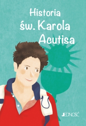 Historia św. Karola Acutisa. (seria: Wielcy Przyjaciele Jezusa) - Antonella Pandini