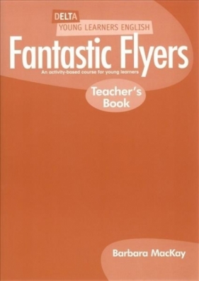 Fantastic Flyers - Teacher's Book - Mackay Barbara