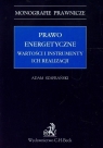 Prawo energetyczne Wartości i instrumenty ich realizacji  Szafrański Adam