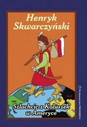 Szlachcic z Koluszek w Ameryce - Skwarczyński Henryk