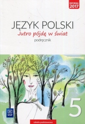 Jutro pójdę w świat. Język polski. Podręcznik. Klasa 5. Szkoła podstawowa