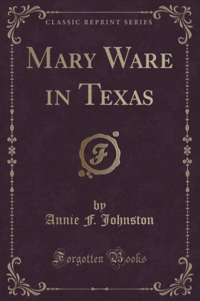 Mary Ware in Texas (Classic Reprint) - Johnston Annie F.