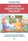 <img src='https://webimage.pl/pics/780/6/d9788383096780.jpg' width='351' height='500'> O czym myślimy w różnych sytuacjach społecznych? Anna Kuziel-Kalina
