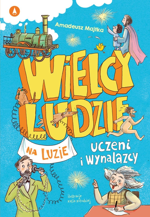 Wielcy ludzie na luzie. Uczeni i wynalazcy