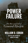 Power Failure The Rise and Fall of General Electric Cohan William D.
