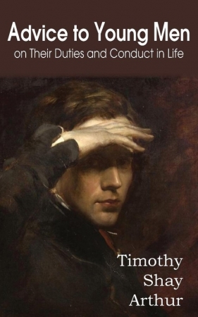 Advice to Young Men on Their Duties and Conduct in Life - Arthur Timothy Shay