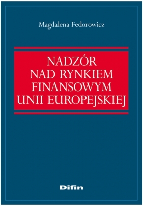 Nadzór nad rynkiem finansowym Unii Europejskiej - Fedorowicz Magdalena