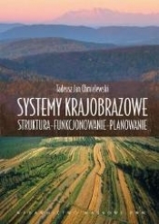 Systemy krajobrazowe. Struktura, funkcjonowanie, planowanie - Tadeusz Chmielewski