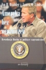 Ameryka bez ograniczeń Rewolucja Busha w polityce zagranicznej Daalder Ivo H., Lindsay James M.