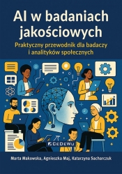 AI w badaniach jakościowych - Katarzyna Sacharczuk, Agnieszka Maj, Marta Makowska