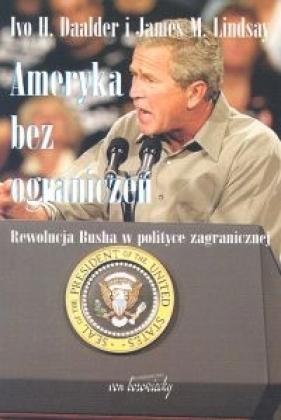 Ameryka bez ograniczeń - Ivo H. Daalder, James M. Lindsay