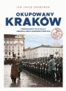 Okupowany Kraków. Przewodnik po stolicy Generalnego Gubernatorstwa